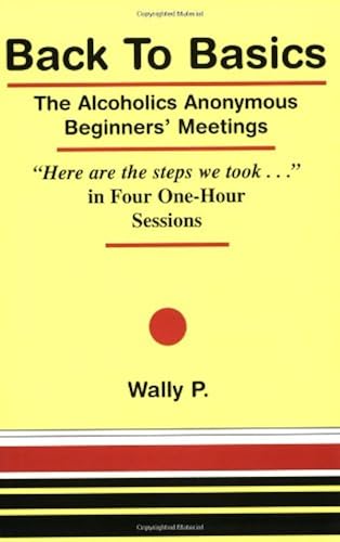 Download Back to Basics: The Alcoholics Anonymous Beginners' Meetings PDF