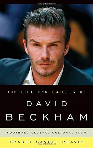 The Life and Career of David Beckham: Football Legend, Cultural Icon