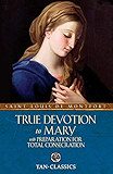 True Devotion to Mary: with Preparation for Total Consecration (Tan Classics)
