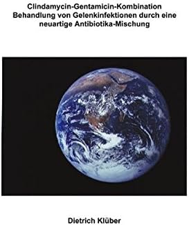 Clindamycin-Gentamicin-Kombination: Behandlung von Gelenkinfektionen durch eine neuartige Antibiotika-Mischung (German Edition)