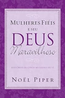 Livro Mulheres fiéis e seu Deus maravilhoso: histórias de cinco mulheres de fé
