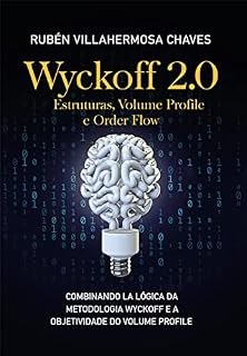 Wyckoff 2.0: Estruturas, Volume Profile e Order Flow (Curso de Trading e Investimento: Análise Técnica Avançada Livro 3)