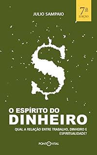 Livro O Espírito do Dinheiro: Qual a relação entre trabalho, dinheiro e espiritualidade?