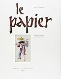 Le papier : 2000 ans d'histoire et de savoir-faire (French Edition) by