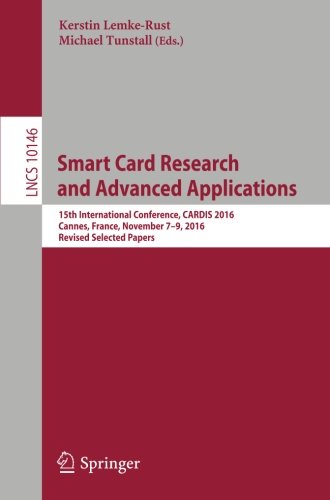 Smart Card Research and Advanced Applications: 15th International Conference, CARDIS 2016, Cannes, France, November 7-9, 2016, Revised Selected Papers (Lecture Notes in Computer Science)
