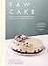 Raw Cake: Beautiful, Nutritious and Indulgent Raw Desserts, Treats, Smoothies and Elixirs by The Hardihood, Daisy Kristiansen