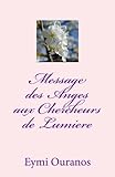 Message des Anges aux Chercheurs de Lumiere (Les Cahiers d'Eymi) (Volume 1) (French Edition) by Eymi Ouranos