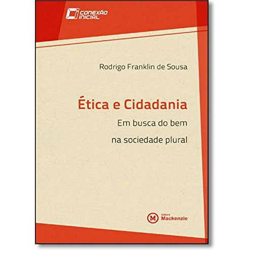 Etica E Cidadania Em Busca Do Bem Na Sociedade Plural Rodrigo Franklin De Sousa Pdf Mepbisamag