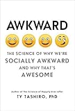 Ty Tashiro, "Awkward: The Science of Why We're Socially Awkward and Why That's Awesome" (Harper Collins, 2017)