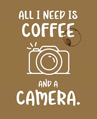 All I Need Is Coffee And A Camera: Composition Notebook Photographer Photography Camera Coffee Journal College Ruled Lined Diary Soft Cool Cover Design 110 Pages 7.5" x 9.25 Paperback โ August 18, 2018