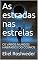 Livro As estradas nas estrelas: OS VÁRIOS MUNDOS HABITADOS DO COSMOS