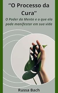 Livro O Processo da Cura: "O Poder da Mente" e o que ela pode manifestar em sua vida