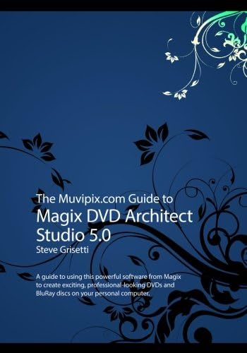 The Muvipix.com Guide to Magix DVD Architect Studio 5: A guide to using this powerful software to create exciting, professional looking DVDs and BluRay discs on your home computer