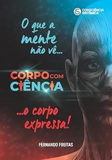 Livro Corpo com Ciência: O que a mente não vê... o corpo expressa