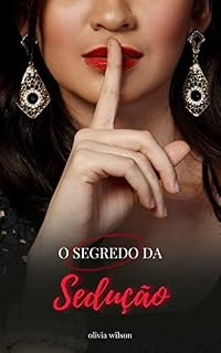 Livro O Segredo da Sedução: Descubra o MAIOR segredo por traz da sedução... Conquiste!!