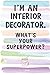 I'm an Interior Decorator. What's Your Superpower?: Blank Lined Notebook Journal Gift for Decorator, by Brushstrokes Notebooks
