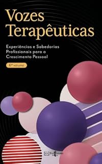 Livro VOZES TERAPÊUTICAS vol.6: Experiências e Sabedorias Profissionais para o Crescimento Pessoal