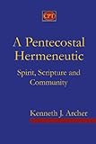 A Pentecostal Hermeneutic: Spirit, Scripture And Community
