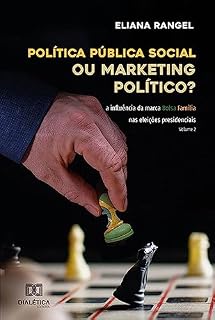 Livro Política pública social ou marketing político?: a influência da marca Bolsa Família nas eleições presidenciais