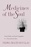 Medicines of the Soul : Female Bodies and Sacred Geographies in a Transnational Islam, Malti-Douglas, Fedwa, 0520215931