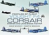 Vought F4 Corsair: Carrier and Land-Based Fighter (Profiles of Flight) by Dave Windle