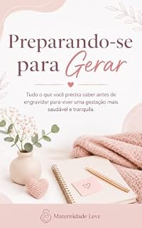 Livro Preparando-se para Gerar: Tudo o que você precisa saber antes de engravidar para viver uma gestação mais saudável e tranquila.