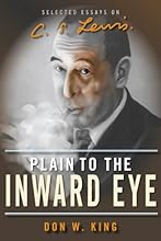 Plain to the Inward Eye: Selected Essays on C. S. Lewis