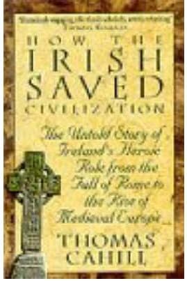 [(How the Irish Saved Civilization: The Untold Story of Ireland's Heroic Role from the Fall of Rome to the Rise of Medieval Europe)] [Author: Thomas Cahill] published on (March, 1996) Paperback – March 11, 1996