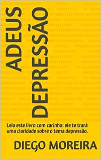 Livro Adeus Depressão: Leia este livro com carinho: ele te trará uma claridade sobre o tema depressão.