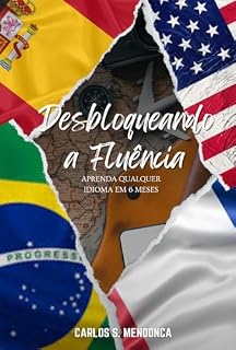 Livro Desbloqueando a Fluência: Aprenda qualquer idioma em 6 meses