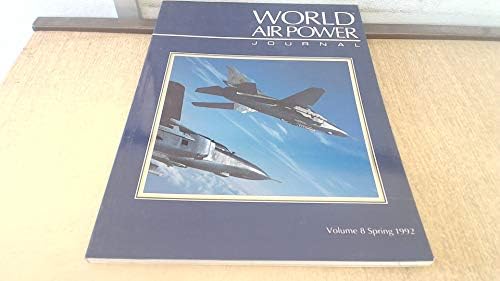 World Air Power Journal, Vol. 8, Spring 1992 : Focus Aircraft: Mikoyan Mig-23/27 `Flogger' - the Soviet Union's Most Important Warplane Family Vol 8