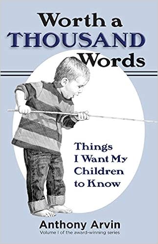 Worth A Thousand Words Things I Want My Children To Know Arvin