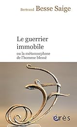 Le  guerrier immobile ou La métamorphose de l'homme blessé