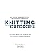 Knitting for the Outdoors: 30 Merino Handknits for Active Guys and Gals