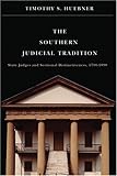 The Southern Judicial Tradition: State Judges and Sectional Distinctiveness, 1790-1890 (Studies in the Legal History of the South Ser.)