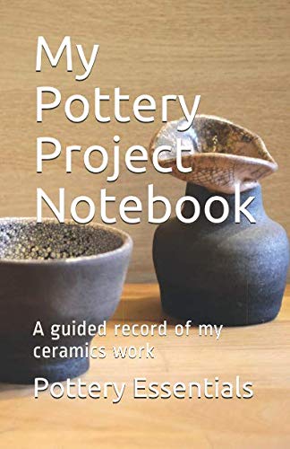 My Pottery Project Notebook: A guided record of my ceramics work