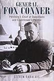 General Fox Conner: Pershing's Chief of Operations and Eisenhower's Mentor (The Generals) by Steven Rabalais