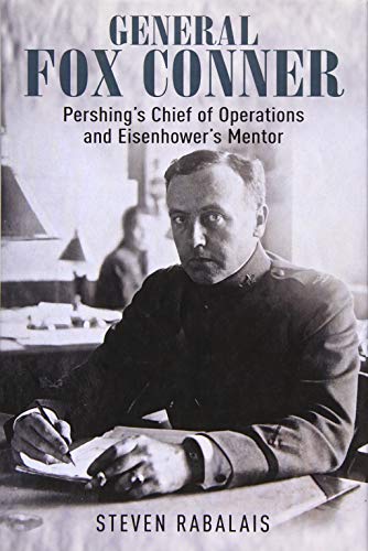 General Fox Conner: Pershing's Chief of Operations and Eisenhower's Mentor (The Generals) by Steven Rabalais