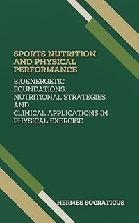 Livro Sports Nutrition and Physical Performance: Bioenergetic Foundations, Nutritional Strategies, and Clinical Applications in Physical Exercise (Contemporary ... Practice, and Public Health Policies)