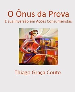 Livro O Ônus da Prova e sua Inversão em Ações Consumeristas