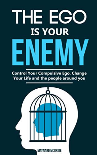 The ego is your enemy: Control Your Compulsive Ego, Change Your Life and the people around you. The ego is your enemy: Control Your Compulsive Ego, Change Your Life and the people around you.