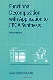 Functional Decomposition with Applications to FPGA Synthesis, Scholl, Christoph, 1441949291