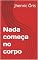 Livro Nada começa no corpo (A mente como campo de criação Livro 1)
