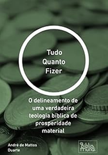 Livro Tudo Quanto Fizer: O delineamento de uma verdadeira teologia bíblica de prosperidade material