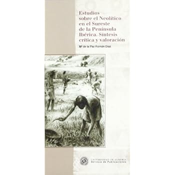 Estudios sobre el Neolítico en el Sureste de la Península Ibérica. Síntesis crítica y valoración (Historia) Estudios sobre el Neolítico en el Sureste de la Península Ibérica. Síntesis crítica y valoración (Historia)