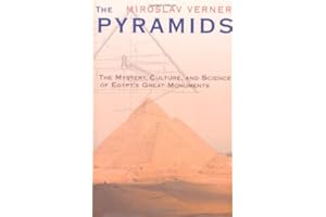 The Pyramids: The Mystery, Culture, and Science of Egypt's Great Monuments