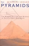 The Pyramids: The Mystery, Culture, and Science of Egypt's Great Monuments by Miroslav Verner, Steven Rendall