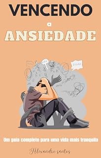 Livro Vencendo a Ansiedade: Um guia completo para uma vida mais tranquila