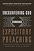 Encountering God through Expository Preaching: Connecting God's People to God's Presence through God by Ryan Fullerton, Jim Orrick