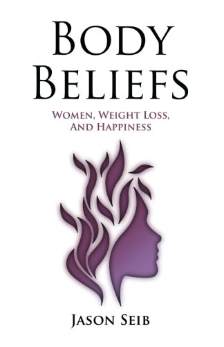 Download Body Beliefs - Women, Weight Loss, And Happiness Download Body Beliefs - Women, Weight Loss, And Happiness